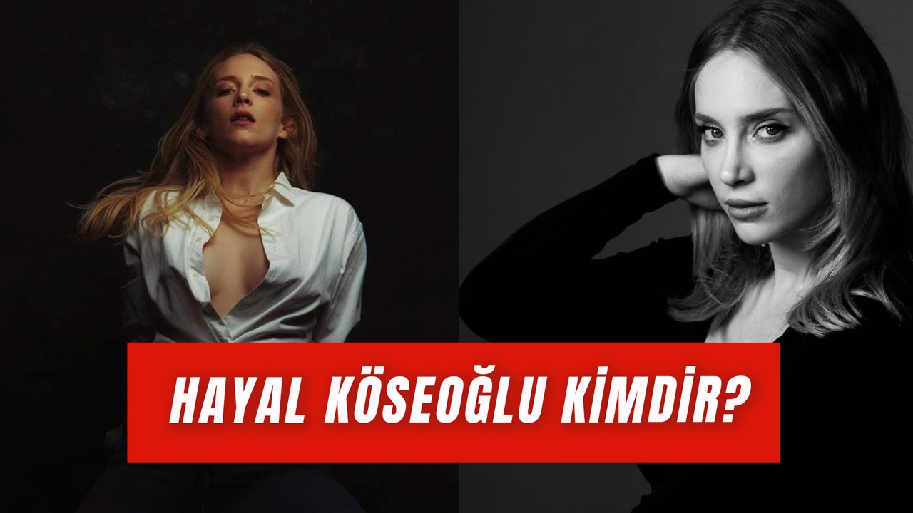 How Tall is Hayal Köseoğlu? Where is the Famous Actress From?