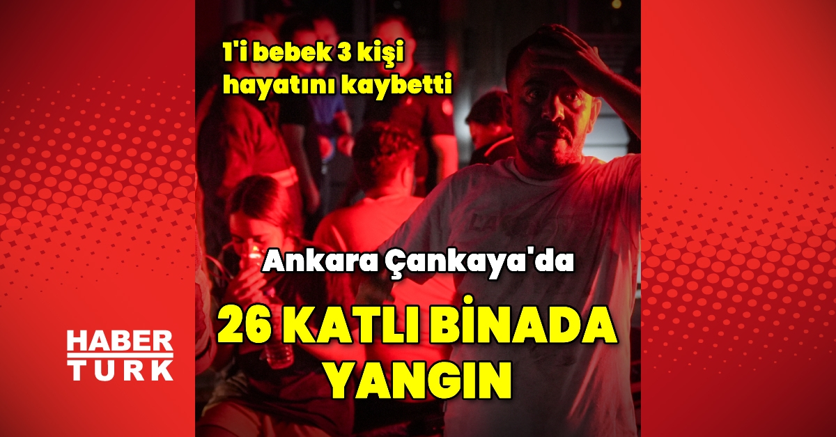 Ankara'da 26 katlı binada yangın: 1'i bebek 3 ölü