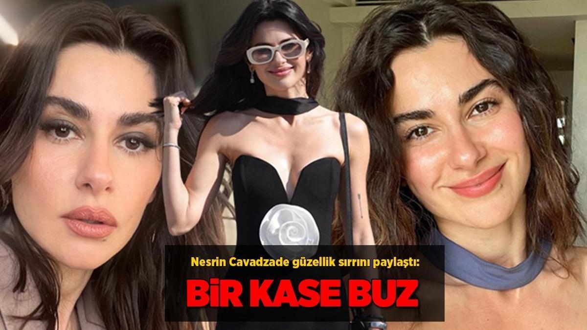 Nesrin Cavadzade shared her beauty secret! 'A bowl of ice'