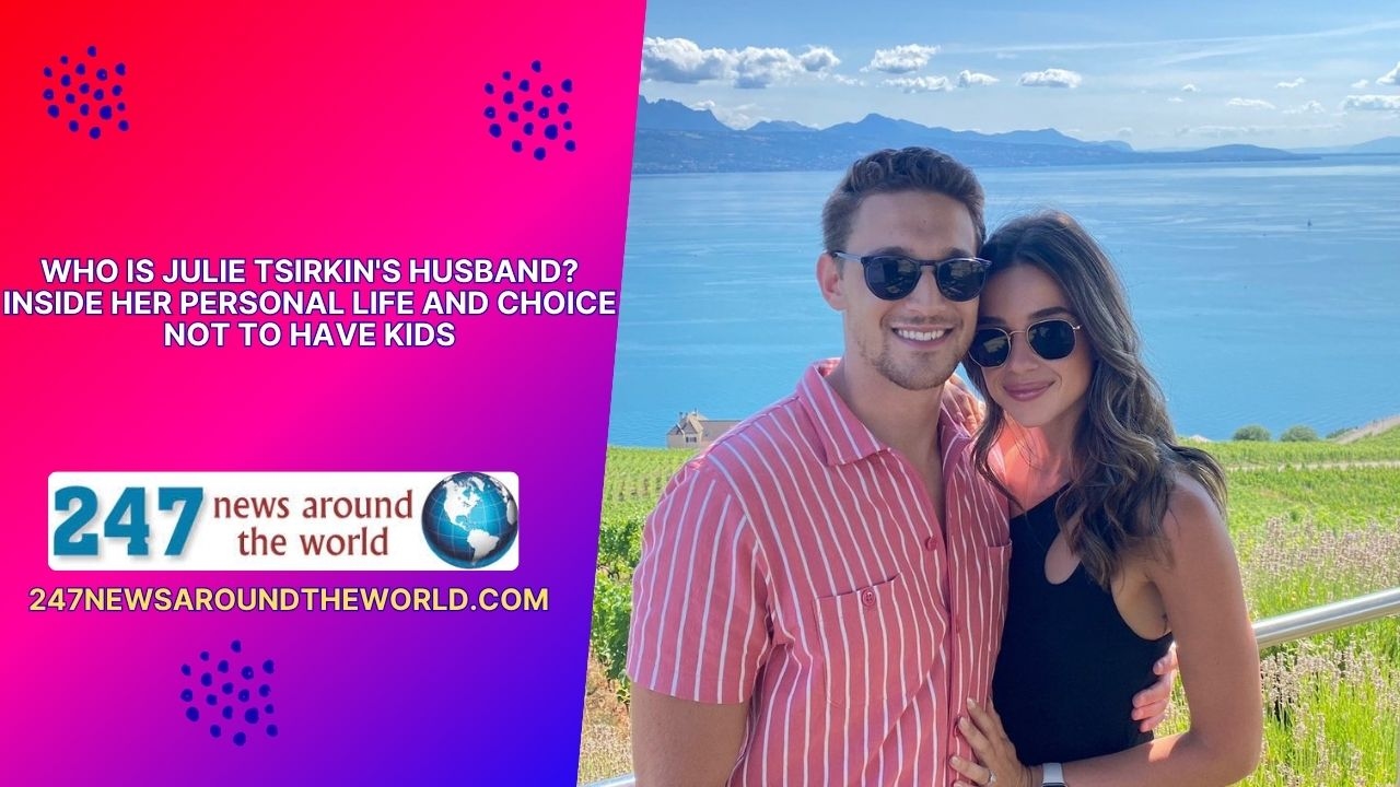 Who Is Julie Tsirkin’s Husband? Inside Her Personal Life and Choice Not to Have Kids