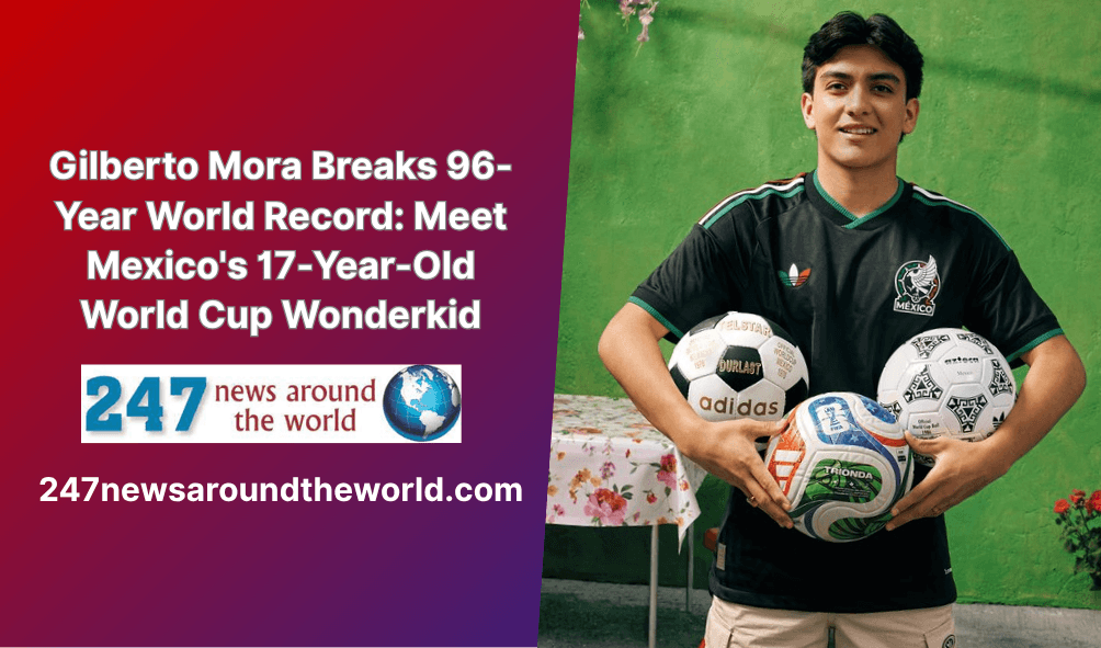 Gilberto Mora Breaks 96-Year World Record: Meet Mexico’s 17-Year-Old World Cup Wonderkid