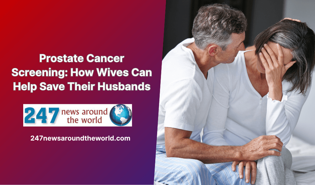 Prostate Cancer Screening: How Wives Can Help Save Their Husbands