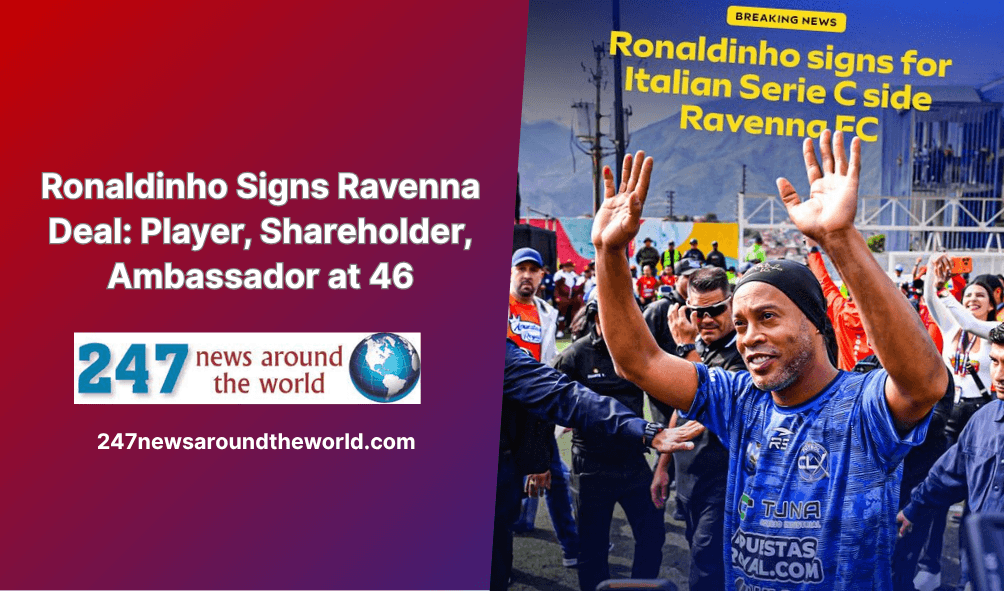 Ronaldinho Signs Ravenna Deal: Player, Shareholder, Ambassador at 46