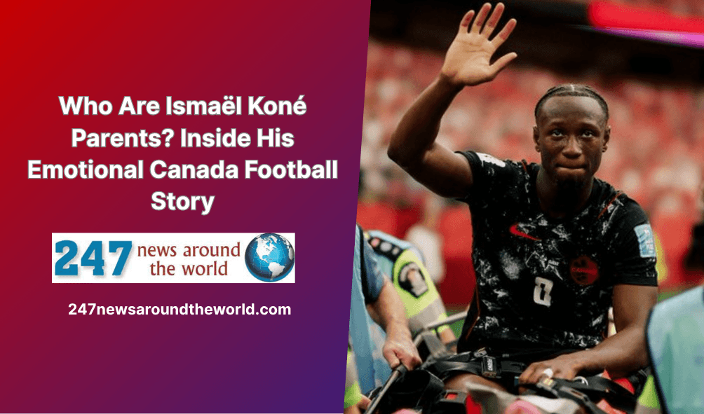 Who Are Ismaël Koné Parents? Inside His Emotional Canada Football Story