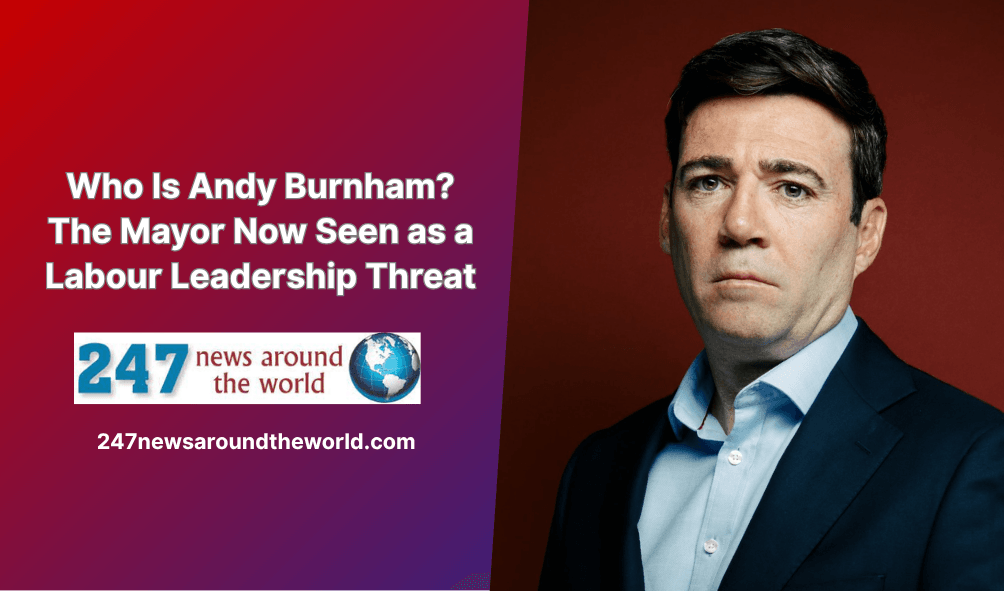 Who Is Andy Burnham? The Mayor Now Seen as a Labour Leadership Threat