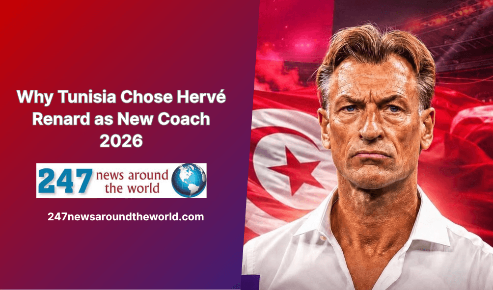 Why Tunisia Chose Hervé Renard as New Coach 2026