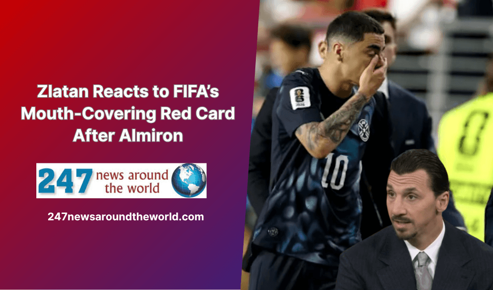 Zlatan Reacts to FIFA’s Mouth-Covering Red Card After Almiron